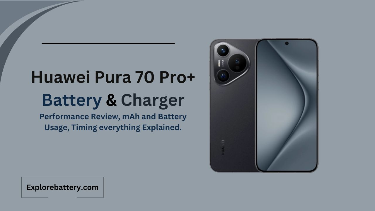 Huawei Pura 70 Pro+ Battery Capacity, Usage, Reviews, Timing