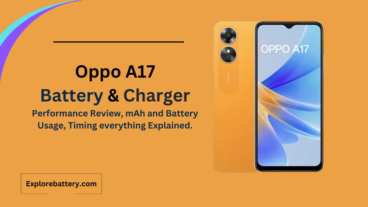 Oppo A17 Battery Capacity, Usage, Reviews, Timing